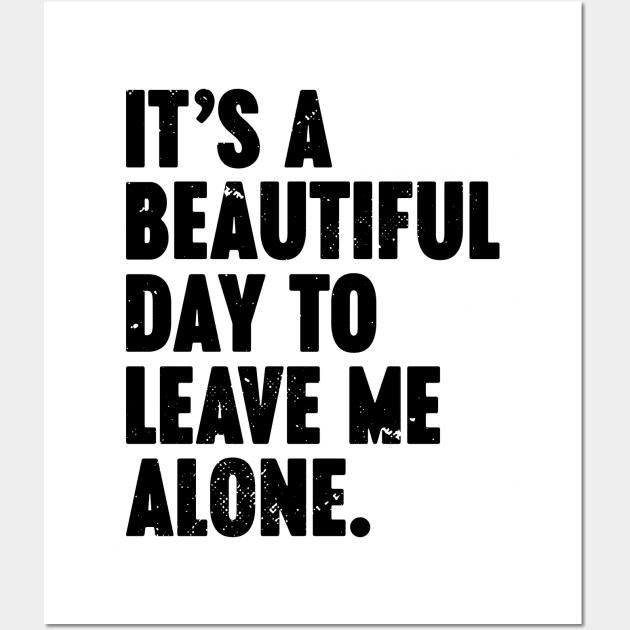 It's A Beautiful Day To Leave Me Alone Vintage Retro Wall Art by Luluca Shirts